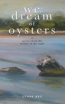 portada We Dream of Oysters: poetry from the middle of the night (en Inglés)