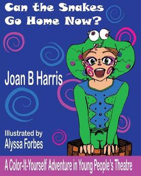 portada Can the Snakes Go Home Now?: A Color It Yourself Adventure in Young People's Theatre