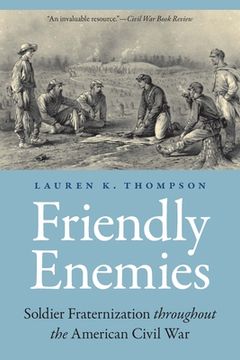 portada Friendly Enemies: Soldier Fraternization Throughout the American Civil War