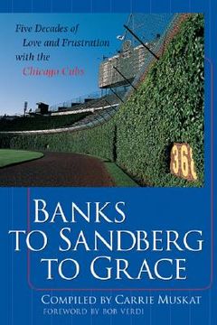 portada Banks to Sandberg to Grace: Five Decades of Love and Frustration With the Chicago Cubs (en Inglés)