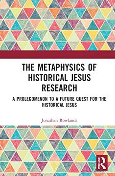 portada The Metaphysics of Historical Jesus Research: A Prolegomenon to a Future Quest for the Historical Jesus (en Inglés)