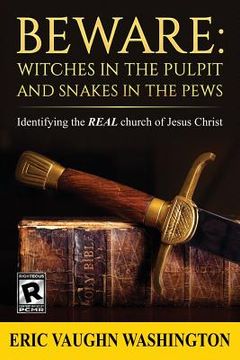 portada Beware: WITCHES in the PULPIT and SNAKES in the PEWS: Identifying the REAL church of Jesus Christ