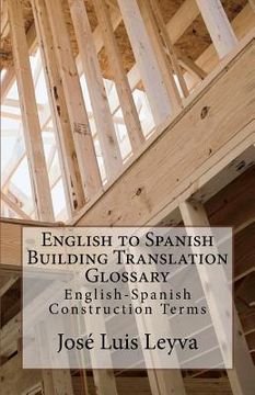 portada English to Spanish Building Translation Glossary: English-Spanish Construction Terms (en Inglés)