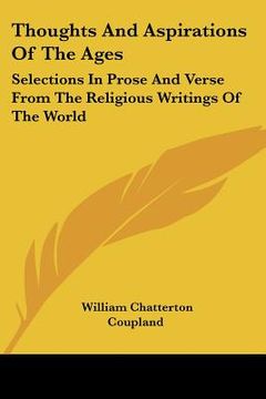 portada thoughts and aspirations of the ages: selections in prose and verse from the religious writings of the world (in English)