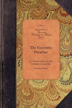 portada The Eccentric Preacher: Or, a Sketch of the Life of the Celebrated Lorenzo Dow, Abridged From his Journal and Containing the Most Interesting Facts in his Experience (Amer Philosophy, Religion) 