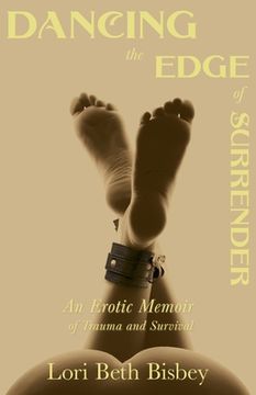 portada Dancing the Edge to Surrender: An Erotic Memoir of Trauma and Survival (en Inglés)