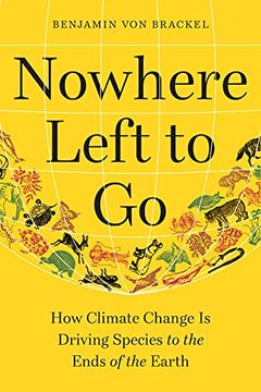 portada Nowhere Left to go: How Climate Change is Driving Species to the Ends of the Earth (en Inglés)