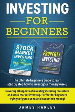 portada Investing For Beginners: Covering all aspects of investing including realestate and stock market investing. Perfect for beginners trying to fig (en Inglés)