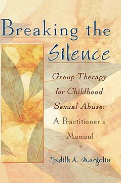 portada breaking the silence: group therapy for childhood sexual abuse, a practitioner's manual (en Inglés)
