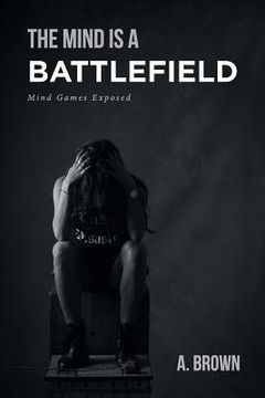 portada The Mind Is a Battlefield: Mind Games Exposed (en Inglés)
