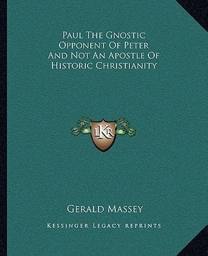 portada paul the gnostic opponent of peter and not an apostle of historic christianity