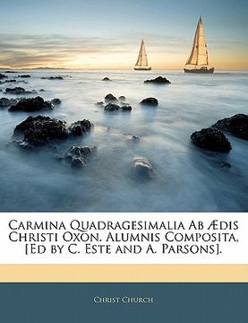 portada Carmina Quadragesimalia AB Aedis Christi Oxon. Alumnis Composita, [Ed by C. Este and A. Parsons]. (en Latin)