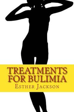 portada Treatments For Bulimia: What Is Bulimia And How To Cure Bulimia In 30 Days (en Inglés)