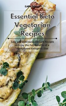portada Essential Keto Vegetarian Recipes: Easy and Delicious Low-Carb Recipes to Enjoy the Full Benefits of a Plant-Based Ketogenic Diet (en Inglés)