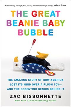 portada The Great Beanie Baby Bubble: The Amazing Story of how America Lost its Mind Over a Plush Toy--And the Eccentric Genius Behind it 