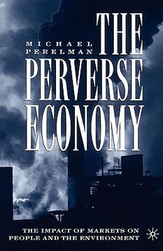 portada the perverse economy: the impact of markets on people and the environment (in English)