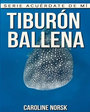 portada Tiburón Ballena: Libro de imágenes asombrosas y datos curiosos sobre los Tiburón Ballena para niños (Serie Acuérdate de mí)