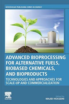 portada Advanced Bioprocessing for Alternative Fuels, Biobased Chemicals, and Bioproducts: Technologies and Approaches for Scale-Up and Commercialization (Woodhead Publishing Series in Energy) 
