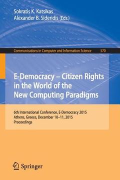 portada E-Democracy: Citizen Rights in the World of the New Computing Paradigms: 6th International Conference, E-Democracy 2015, Athens, Greece, December 10-1 (en Inglés)