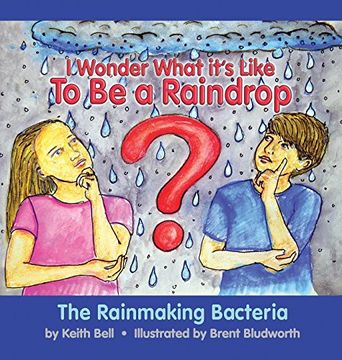 portada I Wonder What it's Like To Be a Raindrop: The Rainmaking Bacteria