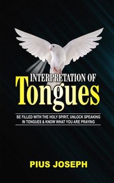 portada Interpretation of Tongues: Be Filled with the Spirit, Unlock Speaking in Tongues & Know What You Are Praying (en Inglés)
