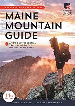 Maine Mountain Guide: Amc's Comprehensive Guide To The Hiking Trails Of Maine, Featuring Baxter State Park And Acadia National Park (en Inglés)