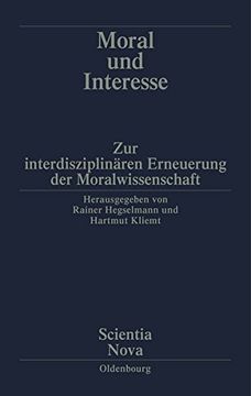 portada Moral und Interesse: Zur interdisziplinären Erneuerung der Moralwissenschaften (Scientia Nova): Zur interdisziplinären Erneuerung der Moralwissenschaften