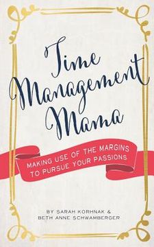 portada Time Management Mama: Making Use of the Margins to Pursue your Passions (en Inglés)