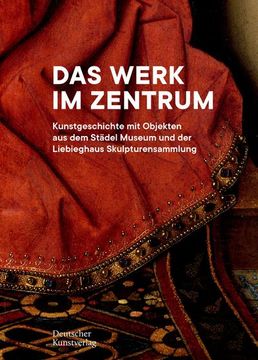 portada Das Werk Im Zentrum: Kunstgeschichte Mit Objekten Aus Dem Städel Museum Und Der Liebieghaus Skulpturensammlung (en Alemán)