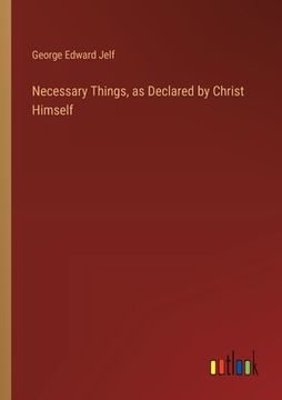 portada Necessary Things, as Declared by Christ Himself (en Inglés)
