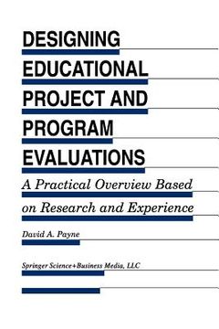 portada designing educational project and program evaluations: a practical overview based on research and experience (in English)