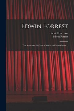 portada Edwin Forrest: the Actor and the Man. Critical and Reminiscent .. (en Inglés)