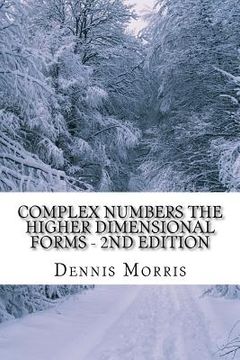 portada Complex Numbers The Higher Dimensional Forms - 2nd Edition: Spinor Algebra (en Inglés)