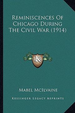 portada reminiscences of chicago during the civil war (1914) (en Inglés)