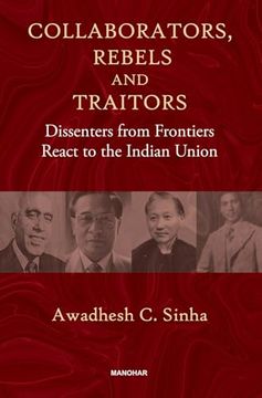 portada Collaborators, Rebels and Traitors: Dissenters From Frontiers React to the Indian Union