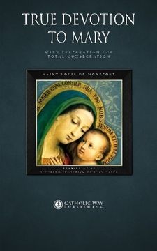 portada True Devotion to Mary: With Preparation for Total Consecration
