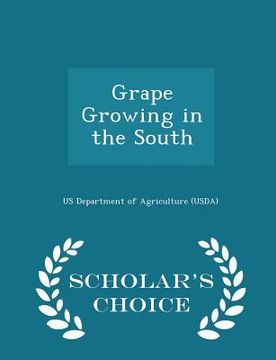 portada Grape Growing in the South - Scholar's Choice Edition