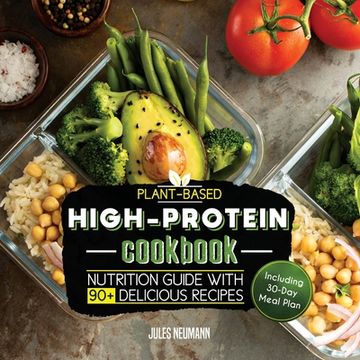 portada Plant-Based High-Protein Cookbook: Nutrition Guide With 90+ Delicious Recipes (Including 30-Day Meal Plan) (en Inglés)