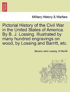 portada pictorial history of the civil war in the united states of america. by b. j. lossing. illustrated by many hundred engravings on wood, by lossing and b (in English)