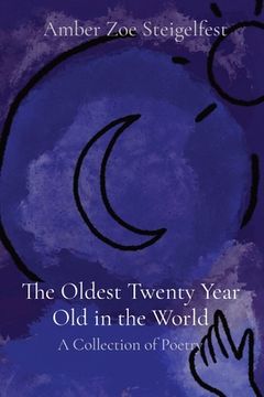 portada The Oldest Twenty Year Old in the World: A Collection of Poetry (in English)