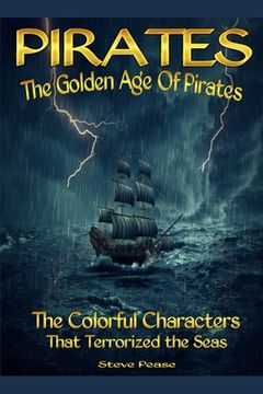portada Pirates The Golden Age Of Pirates: The Colorful Characters that Terrorized the Seas