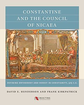 portada Constantine and the Council of Nicaea: Defining Orthodoxy and Heresy in Christianity, 325 ce (in English)