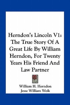 portada herndon's lincoln v1: the true story of a great life by william herndon, for twenty years his friend and law partner (en Inglés)