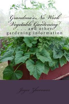 portada Grandma's No Work Vegetable Gardening: . . . and other gardening information (en Inglés)