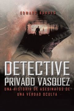 portada Detective Privado Vásquez: Una Historia de Asesinatos de Una Verdad Oculta
