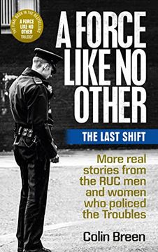 portada A Force Like No Other: The Last Shift: More Real Stories from the Ruc Men and Women Who Policed the Troubles (en Inglés)