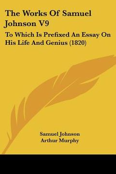 portada the works of samuel johnson v9: to which is prefixed an essay on his life and genius (1820) (en Inglés)