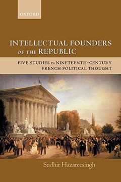 portada Intellectual Founders of the Republic: Five Studies in Nineteenth-Century French Republican Political Thought (en Inglés)