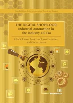 portada The Digital Shopfloor- Industrial Automation in the Industry 4.0 Era: Performance Analysis and Applications (en Inglés)