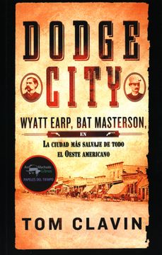 portada Dodge City: Wyatt Earp, bat Masterson, la Ciudad más Salvaje de Todo el Oeste Americano: 41 (in Spanish)
